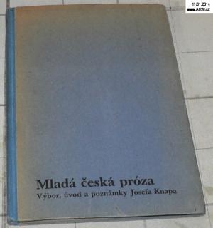 MLADÁ ČESKÁ PRÓZA - VÝBOR, ÚVOD A POZNÁMKY JOSEFA KNAPA 