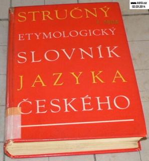 STRUČNÝ ETYMOLOGICKÝ SLOVNÍK JAZYKA ČESKÉHO SE ZVLÁŠTNÍM ZŘETEL K SLOVŮM .....