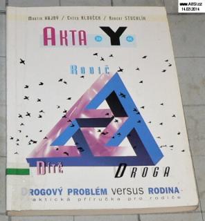 AKTA *Y* DROGOVÝ PROBLÉM VERSUS RODINA