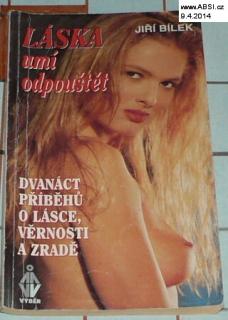 LÁSKA UMÍ ODPOUŠTĚT - DVANÁCT PŘÍBĚHŮ O LÁSCE, VĚRNOSTI A ZRADĚ