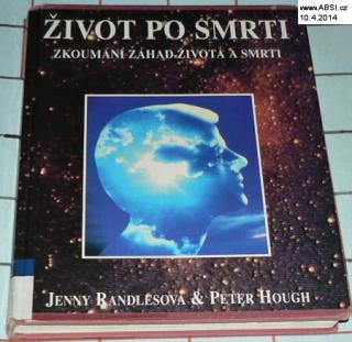 ŽIVOT PO SMRTI - ZKOUMÁNÍ ZÁHAD ŽIVOTA A SMRTI