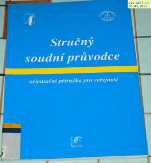 STRUČNÝ SOUDNÍ PRŮVODCE ORIENTAČNÍ PŘÍRUČKA PRO VEŘEJNOST 