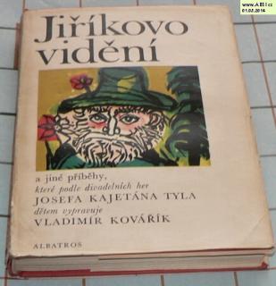 JIŘÍKOVO VIDĚNÍ A JINÉ PŘÍBĚHY KTERÉ PODLE DIVADELNÍCH HER JOSEFA KAJETÁNA TYLA VYPRAVUJE VLADIMÍR KOVAŘÍK