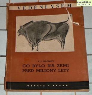 CO BYLO NA ZEMI PŘED MILIONY LETY - VĚDĚNÍ VŠEM