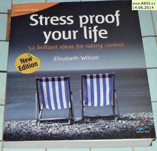 STRESS PROOF YOUR LIFE - 52 BRILLIANT IDEAS FOR KAKING CONTROL