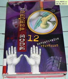 RUCE VZHŮRU! - 12  DTEKTIVNÍCH VÝSTŘELKŮ