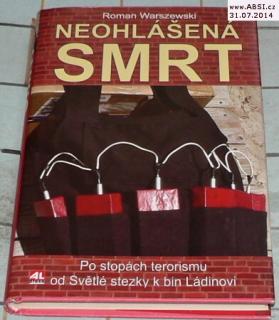 NEOHLÁŠENÁ SMRT - PO STOPÁCH TERORISMU OD SVĚTLÉ STEZKY K BIN LÁDINOVI