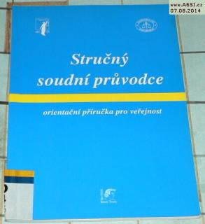 STRUČNÝ SOUDNÍ PRŮVODCE ORIENTAČNÍ PŘÍRUČKA PRO VEŘEJNOST 