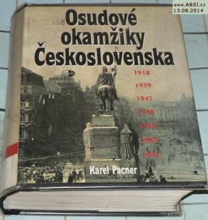 OSUDOVÉ OKAMŽIKY ČESKOSLOVENSKA - 1918, 1939, 1945, 1948, 1968, 1989, 1992
