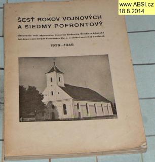 ŠESŤ ROKOV VOJNOVÝCH A SIEDMY POFROTOVÝ  1939-1946