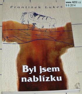 BYL JSEM NABLÍZKU