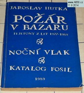 POŽÁR V BAZARU - FEJETONY Z LET 1977-1989, NOČNÍ VLAK, KATALOG FOSIL