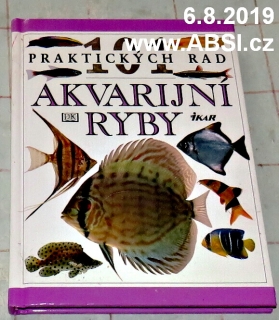 AKVARIJNÍ RYBY - 101 PRAKTICKÝCH RAD