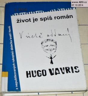 ŽIVOT JE SPÍŠ ROMÁN - VÝBOR Z KNIŽNĚ NEPUBLIKOVANÝCH PRACÍ HUGA VAŘEČKY 