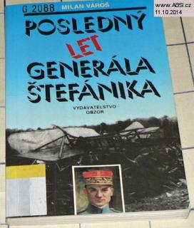 POSLEDNÍ LET GENERÁLA ŠTEFÁNIKA