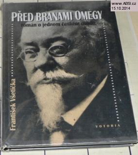 PŘED BRANAMI OMEGY - ROMÁN O JEDNOM ČESKÉM OSUDU