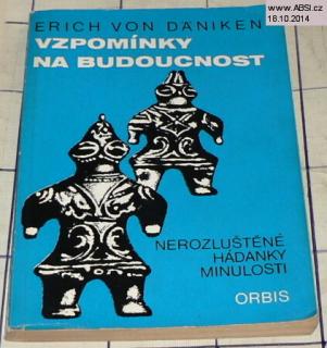 VZPOMÍNKY NA BUDOUCNOST - NEROZLUŠTĚNÉ HÁDANKY MINULOSTI