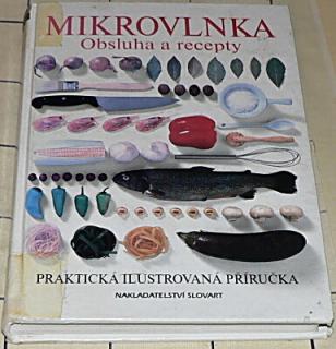 MIKROVLNKA - OBSLUHA A RECEPTY - PRAKTICKÁ ILUSTROVANÁ PŘÍRUČKA