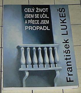 CELÝ ŽIVOT SE UČIL, A PŘECE JSEM PROPADL