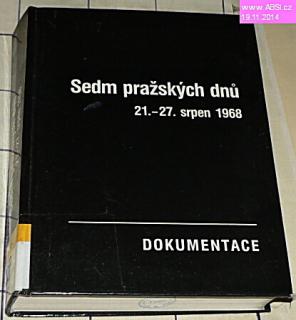 SEDM PRAŽSKÝCH DNŮ 21. - 27 SRPEN 1968 - DOKUMENTACE