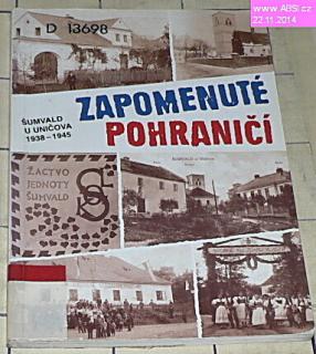 ZAPOMENUTÉ POHRANIČÍ - ŠUMVALD U UNIČOVA 1938-1945