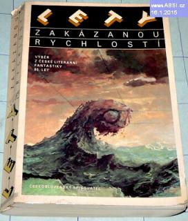 LETY ZAKÁZANOU RYCHLOSTÍ - VÝBĚT Z ČESKÉ LITERÁLNÍ FANTASTIKY 80. LET 