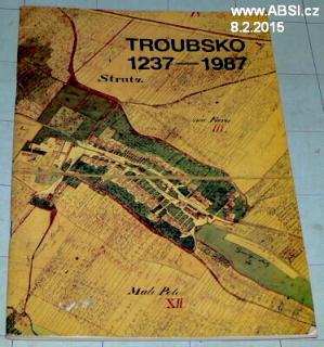 TROUBSKO 1237-1987 - SBORNÍK VYDANÝ K 750. VÝROČÍ PRVNÍ PÍSEMNÉ ZPRÁVY O OBCI