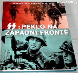 SS: PEKLO NA ZÁPADNÍ FRONTĚ - WAFFEN-SS V EVROPĚ 1940-1945 