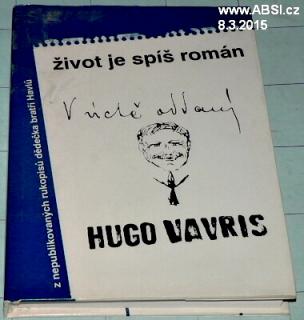 ŽIVOT JE SPÍŠ ROMÁN - VÝBOR Z KNIŽNĚ NEPUBLIKOVANÝCH PRACÍ HUGA VAŘEČKY 