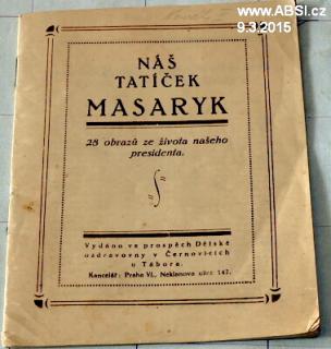 NÁŠ TATÍČEK MASARYK - 28 OBRAZŮ ZE ŽIVOTA NAŠEHO PRESIDENTA