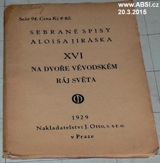 NA DVOŘE VÉVODSKÉM, RÁJ SVĚTA - XVI. SEBRANÉ SPISY ALOISE JIRÁSKA