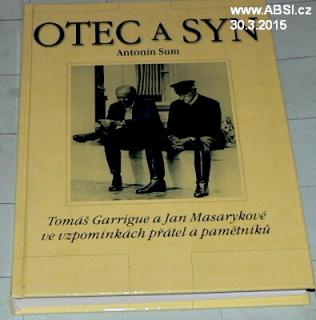 OTEC A SYN - TOMÁŠ GARRIGUE A JAN MASARYKOVÉ VE ZPOMÍNKÁCH PŘÁTEL A PAMĚTNÍKŮ