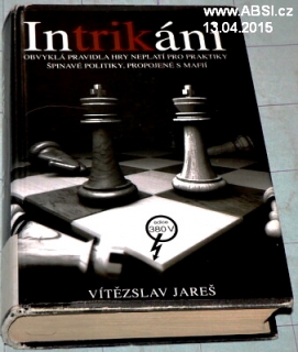 INTRIKÁNI - OBVYKLÁ PRAVIDLA HRY NEPLATÍ PRO PRAKTIKY ŠINAVÉ POLITIKY, ...
