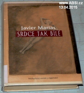 SRDCE TAK BÍLÉ - NEOBYČEJNÝ ROMÁN O TAJEMSTVÍ