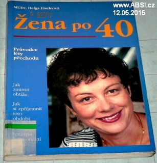 ŽENA PO 40 - PRŮVODCE LÉTY PŘECHODU