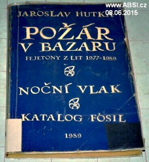 POŽÁR V BAZARU - FEJETONY Z LET 1977-1989, NOČNÍ VLAK, KATALOG FOSIL