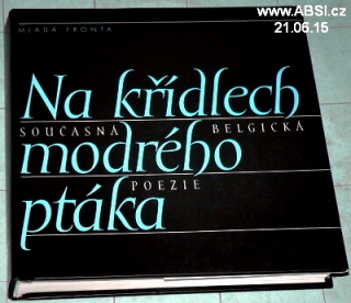 NA KŘÍDLECH MODRÉHO PTÁKA - SOUČASNÁ BELGICKÁ POEZIE