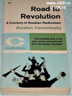 ROAD TO REVOLUTION A CENTURY OF RUSSIAN RADICALISM