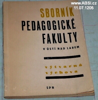 SBORNÍK PEDAGOGICKÉ FAKULTY V ÚSTÍ NAD LABEM - VÝTVARNÁ VÝCHOVA 1967