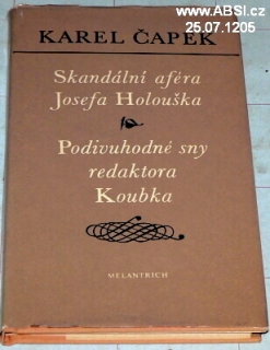 SKANDÁLNÍ AFÉRA JOSEFA HOLOUŠKA / PODIVUHODNÉ SNY REDAKTORA KOUBKA