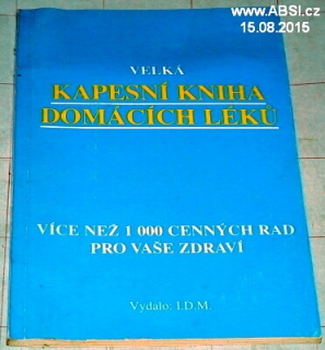 VELKÁ KAPESNÍ KNIHA DOMÁCÍCH LÉKŮ - VÍCE NEŽ 1 000 CENÝCH RAD PRO VAŠE ZDRAVÍ