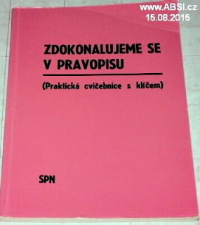 ZDOKONALUJEME SE V PRAVOPISU - PRAKTICKÁ CVIČEBNICE S KLÍČEM