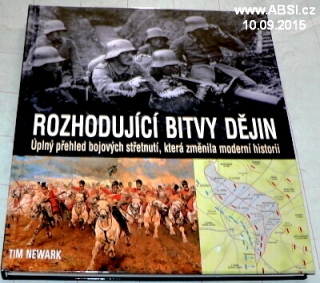 ROZHODUJÍCÍ BITVY DĚJIN - ÚPLNÝ PŘEHLED BOJOVÝCH STŘETNUTÍ, KTERÁ ZMĚNILA ...