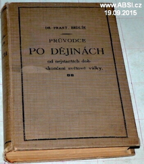 PRŮVODCE PO DĚJINÁCH OD NEJSTARŠÍCH DOB PO SKONČENÍ SVĚTOVÉ VÁLKY 