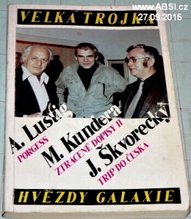 VELKÁ TROJKA - A.LUSTIG, M. KUNDERA, J. ŠKVORECKÝ