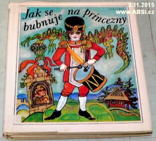 JAK SE NA PRINCEZNY BUBNUJE - MORAVSKÉ LIDOVÉ POHÁDKY B.M. KULDY