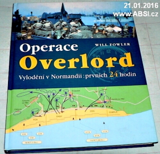 OPERACE OVERLORD - VYLODĚNÍ V NORMANDII: PRVNÍCH 24 HODIN