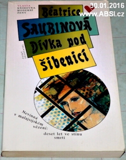DÍVKA POD ŠIBENICÍ - NEVINNÁ V MALAJSIJSKÉM VĚZENÍ: DESET LET VE STÍNU SMRTI