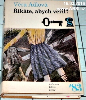 ŘÍKÁTE, ABYCH VĚŘIL ?