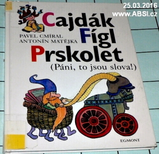 CAJDÁK FÍGL PRSKOLET - PÁNI, TO JSOU SLOVA !